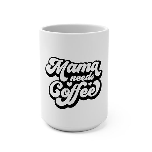 Mama Needs Coffee Mug